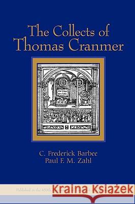 The Collects of Thomas Cranmer C. Frederick Barbee Paul F. M. Zahl 9780802817594 Wm. B. Eerdmans Publishing Company