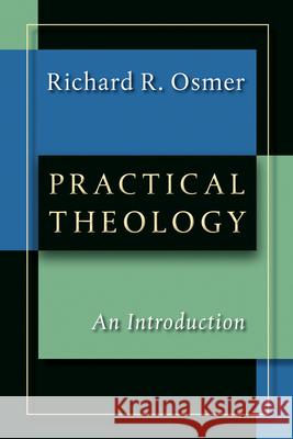 Practical Theology: An Introduction Osmer, Richard R. 9780802817655 Wm. B. Eerdmans Publishing Company