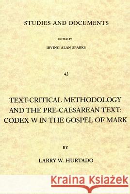 Text-Critical Methodology and the Pre-Caesarean Text: Codex W in the Gospel of Mark Hurtado, Larry W. 9780802818720