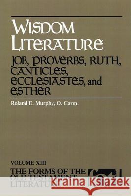 Wisdom Literature: Job, Proverbs, Ruth, Canticles, Ecclesiastes, and Esther Murphy, Roland E. 9780802818775 Wm. B. Eerdmans Publishing Company