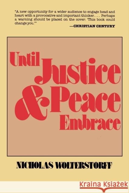 Until Justice and Peace Embrace: The Kuyper Lectures for 1981 Delivered at the Free University of Amsterdam Wolterstorff, Nicholas 9780802819802 Wm. B. Eerdmans Publishing Company