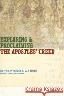 Exploring and Proclaiming the Apostles' Creed Roger E. Va Geoffrey Wainwright 9780802821201 Wm. B. Eerdmans Publishing Company