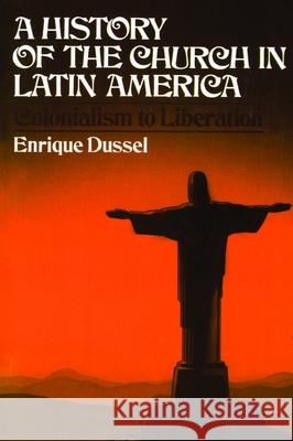 A History of the Church in Latin America Enrique Dussel 9780802821317 Wm. B. Eerdmans Publishing Company