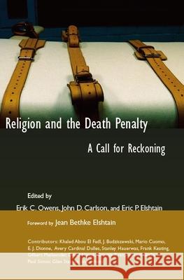 Religion and the Death Penalty: A Call for Reckoning Owens, Erik C. 9780802821720 Wm. B. Eerdmans Publishing Company