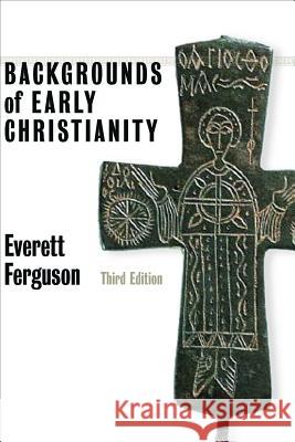 Backgrounds of Early Christianity Everett Ferguson 9780802822215 Wm. B. Eerdmans Publishing Company