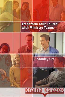 Transform Your Church with Ministry Teams E. Stanley Ott 9780802822338 Wm. B. Eerdmans Publishing Company