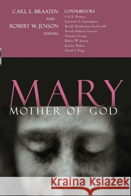 Mary, Mother of God Robert W. Jenson Carl E. Braaten 9780802822666 