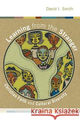 Learning from the Stranger: Christian Faith and Cultural Diversity David I. Smith 9780802824639 Wm. B. Eerdmans Publishing Company