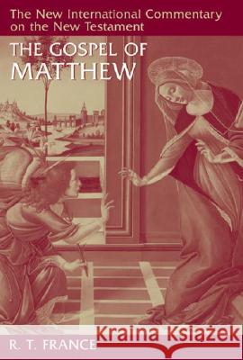 The Gospel of Matthew R. T. France 9780802825018 Wm. B. Eerdmans Publishing Company