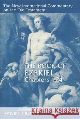 The Book of Ezekiel, Chapters 1-24 Block, Daniel I. 9780802825353