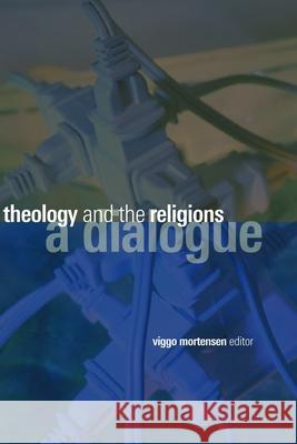 Theology and the Religions: A Dialogue Mortensen, Viggo 9780802826749 Wm. B. Eerdmans Publishing Company