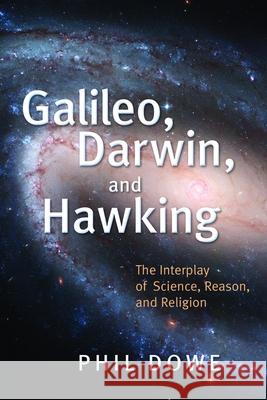 Galileo, Darwin, and Hawking: The Interplay of Science, Reason, and Religion Dowe, Phil 9780802826961 Wm. B. Eerdmans Publishing Company