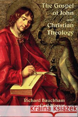The Gospel of John and Christian Theology Richard Bauckham Carl Mosser 9780802827173
