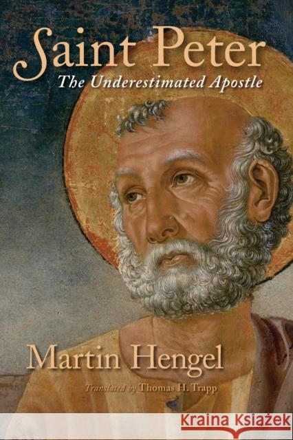 Saint Peter: The Underestimated Apostle Hengel, Martin 9780802827180