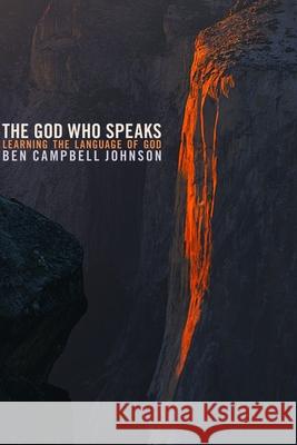 The God Who Speaks: Learning the Language of God Ben Campbell Johnson 9780802827548 Wm. B. Eerdmans Publishing Company