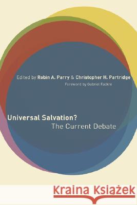 Universal Salvation?: The Current Debate Robin A. Parry Christopher H. Partridge 9780802827647
