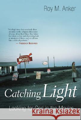 Catching Light: Looking for God in the Movies Roy M. Anker 9780802827951