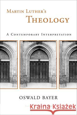 Martin Luther's Theology: A Contemporary Interpretation Bayer, Oswald 9780802827999 Wm. B. Eerdmans Publishing Company