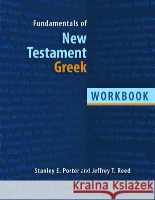 Fundamentals of New Testament Greek: Workbook Stanley E. Porter Jeffrey T. Reed 9780802828262 William B. Eerdmans Publishing Company