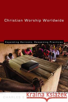 Christian Worship Worldwide: Expanding Horizons, Deepening Practices Charles E. Farhadian 9780802828538 Wm. B. Eerdmans Publishing Company