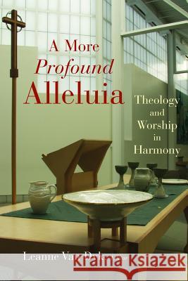 A More Profound Alleluia: Theology and Worship in Harmony Leanne Va 9780802828545 Wm. B. Eerdmans Publishing Company
