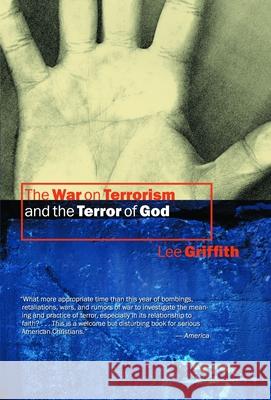 The War on Terrorism and the Terror of God Lee Griffith 9780802828606 Wm. B. Eerdmans Publishing Company