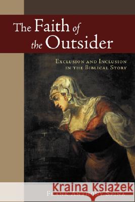 The Faith of the Outsider: Exclusion and Inclusion in the Biblical Story Frank Anthony Spina 9780802828644 Wm. B. Eerdmans Publishing Company