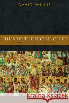 Clues to the Nicene Creed: A Brief Outline of the Faith Willis, David 9780802828682