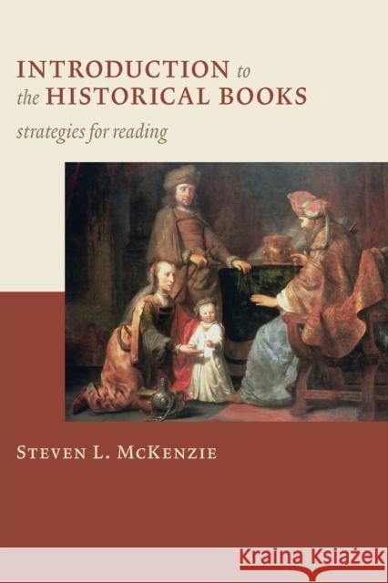 Introduction to the Historical Books: Strategies for Reading Steven L. McKenzie 9780802828774 Wm. B. Eerdmans Publishing Company