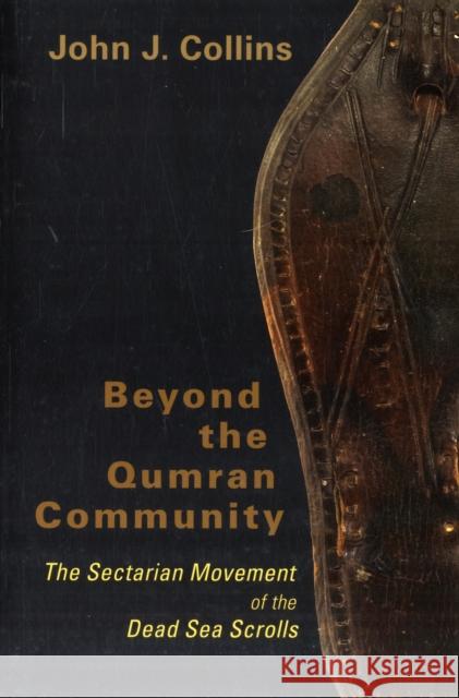 Beyond the Qumran Community: The Sectarian Movement of the Dead Sea Scrolls John J. Collins 9780802828873 Wm. B. Eerdmans Publishing Company