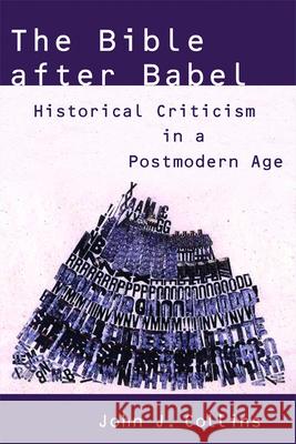 The Bible After Babel: Historical Criticism in a Postmodern Age Collins, John J. 9780802828927 Wm. B. Eerdmans Publishing Company