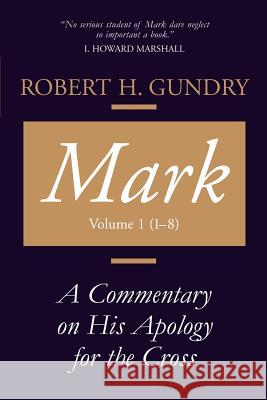 Mark: A Commentary on His Apology for the Cross, Chapters 1 - 8 Gundry, Robert H. 9780802829108 Wm. B. Eerdmans Publishing Company