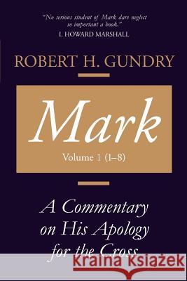 Mark: A Commentary on His Apology for the Cross, Chapters 1 - 8 Gundry, Robert H. 9780802829108