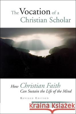 The Vocation of the Christian Scholar: How Christian Faith Can Sustain the Life of the Mind Richard T. Hughes 9780802829153 Wm. B. Eerdmans Publishing Company