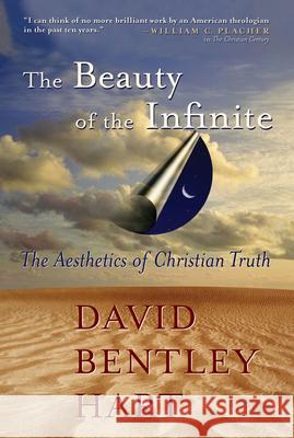 The Beauty of the Infinite: The Aesthetics of Christian Truth Hart, David Bentley 9780802829214 Wm. B. Eerdmans Publishing Company