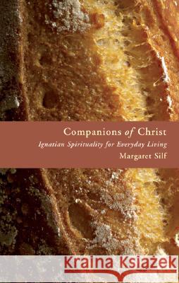 Companions of Christ: Ignatian Spirituality for Everyday Living Margaret Silf 9780802829429 Wm. B. Eerdmans Publishing Company