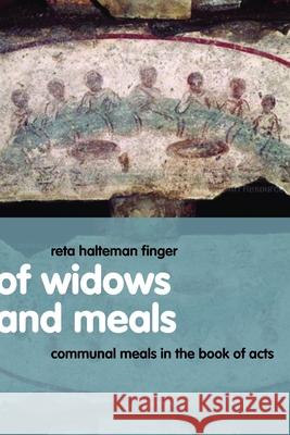 Of Widows and Meals: Communal Meals in the Book of Acts Finger, Reta Halteman 9780802830531 Wm. B. Eerdmans Publishing Company