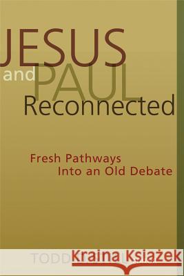 Jesus and Paul Reconnected: Fresh Pathways Into an Old Debate Todd D. Still 9780802831491 Wm. B. Eerdmans Publishing Company