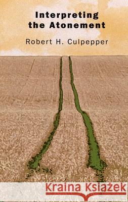 Interpreting the Atonement Robert H. Culpepper 9780802831699 Wm. B. Eerdmans Publishing Company