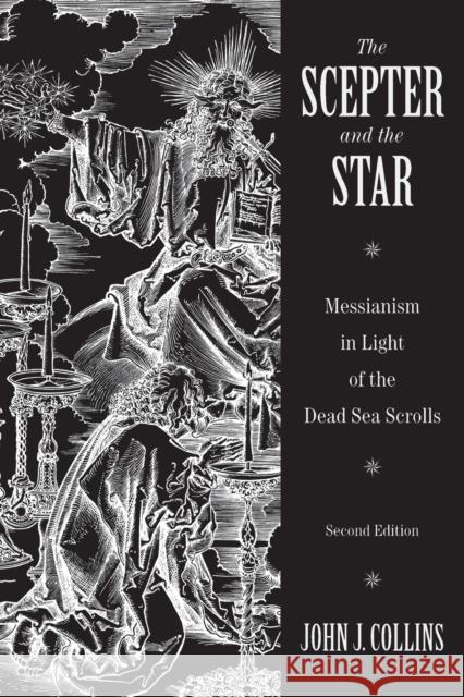 Scepter and the Star: Messianism in Light of the Dead Sea Scrolls Collins, John J. 9780802832238 Wm. B. Eerdmans Publishing Company