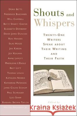 Shouts and Whispers: Twenty-One Writers Speak about Their Writing and Their Faith Jennifer L. Holberg 9780802832290 Wm. B. Eerdmans Publishing Company