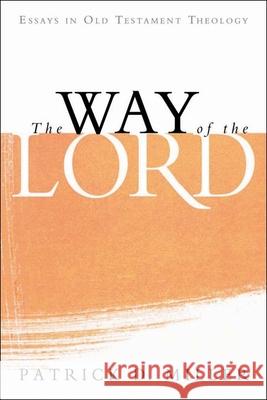 The Way of the Lord: Essays in Old Testament Theology Patrick D. Miller 9780802832726