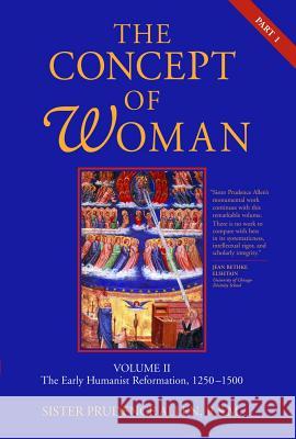 The Concept of Woman: Volume II, Part 1: The Early Humanist Reformation, 1250-1500 Allen, Prudence 9780802833464 Wm. B. Eerdmans Publishing Company