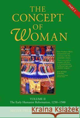 The Concept of Woman: The Early Humanist Reformation, 1250-1500, Part 2 Allen, Prudence 9780802833471 Wm. B. Eerdmans Publishing Company