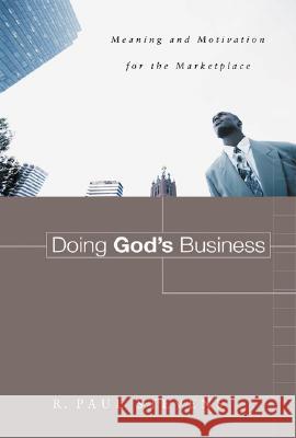 Doing God's Business: Meaning and Motivation for the Marketplace R. Paul Stevens 9780802833983 Wm. B. Eerdmans Publishing Company