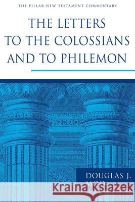 The Letters to the Colossians and to Philemon Moo, Douglas J. 9780802837271 Wm. B. Eerdmans Publishing Company