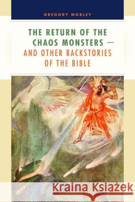 Return of the Chaos Monsters: And Other Backstories of the Bible Mobley, Gregory 9780802837462 0