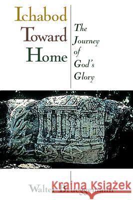 Ichabod Toward Home: The Journey of God's Glory Walter Brueggemann 9780802839305 Wm. B. Eerdmans Publishing Company