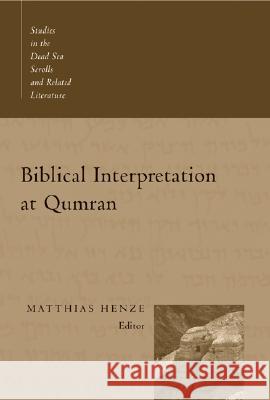 Biblical Interpretation at Qumran Matthias Henze 9780802839374