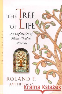 The Tree of Life: An Exploration of Biblical Wisdom Literature Roland E. Murphy 9780802839657 Wm. B. Eerdmans Publishing Company